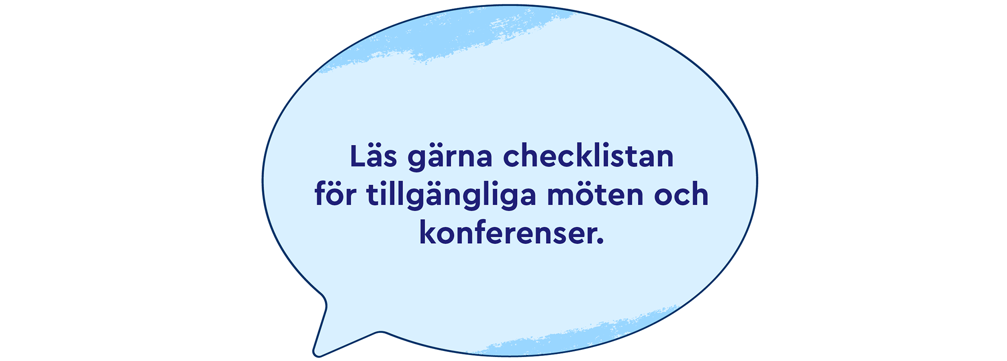 Pratbubbla: Läs gärna checklistan för tillgängliga möten och konferenser.