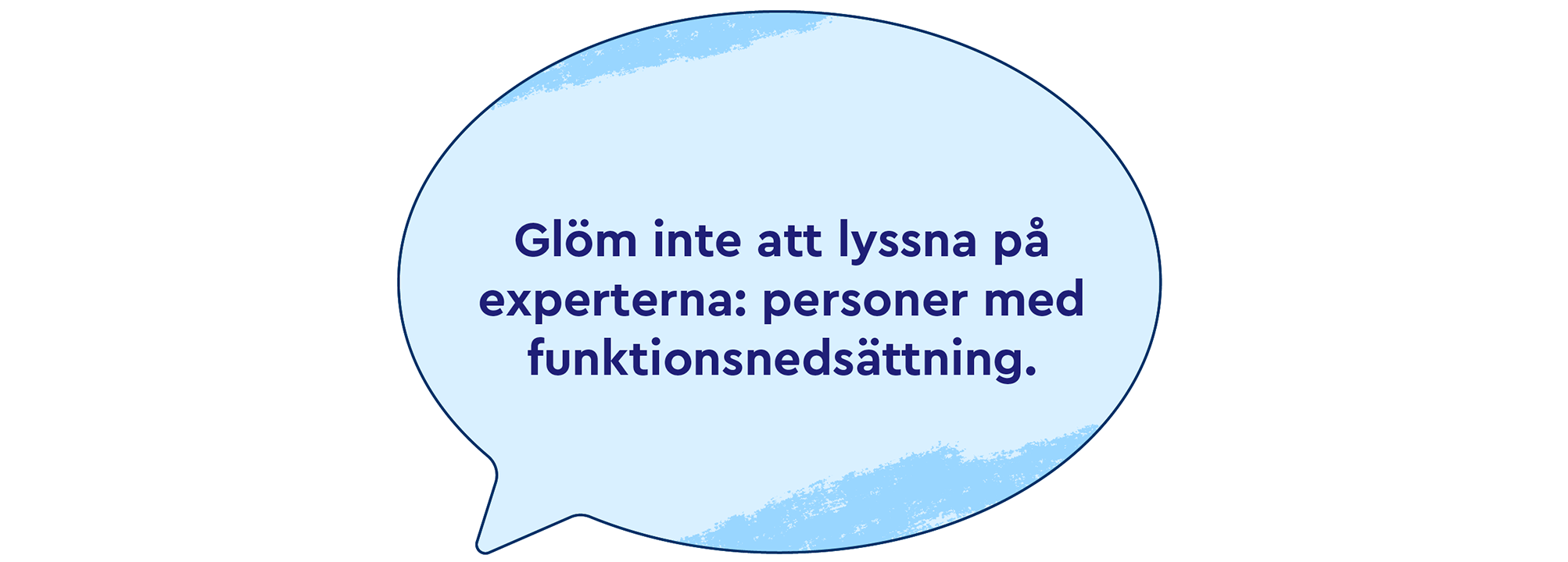 Pratbubbla: Glöm inte att lyssna på experterna, personer med funktionsnedsättning, i pratbubbla.